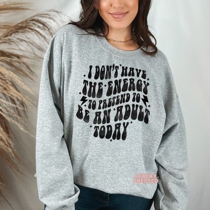 I Don't Have The Energy To Pretend To Be An Adult Today Apparel