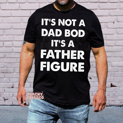 It's Not A Dad Bod, It's A Father Figure Apparel