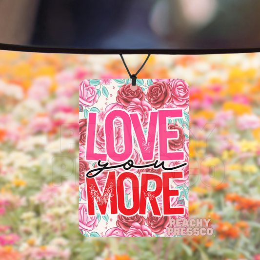 Love You More - Car Air Freshener