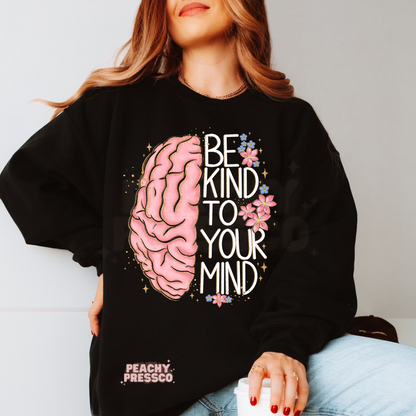 Be Kind To Your Mind - Mental Health Apparel