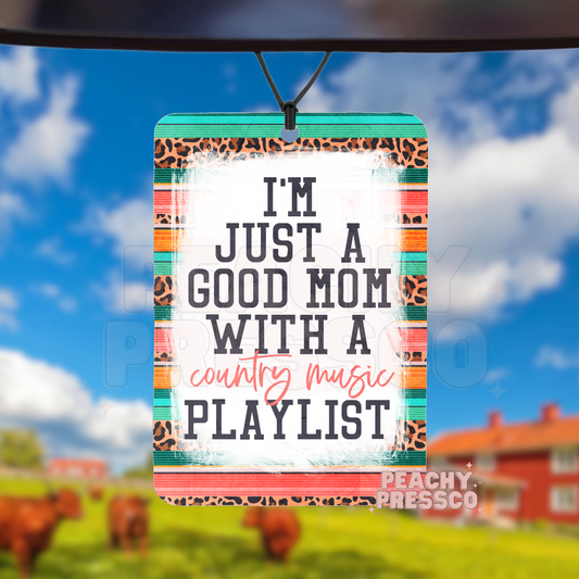 I'm Just A Good Mom With A Country Music Playlist - Car Air Freshener