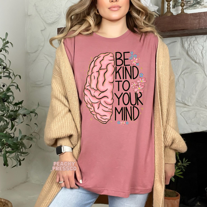 Be Kind To Your Mind - Mental Health Apparel