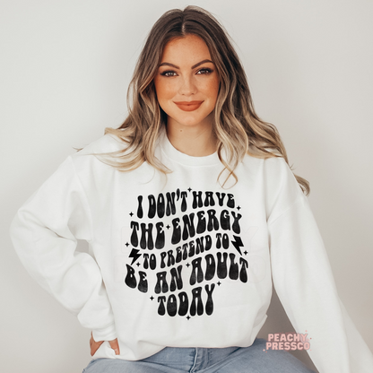 I Don't Have The Energy To Pretend To Be An Adult Today Apparel