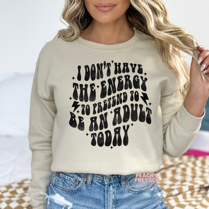 I Don't Have The Energy To Pretend To Be An Adult Today Apparel