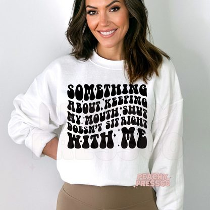 Something About Keeping My Mouth Shut Doesn't Sit Right With Me Apparel