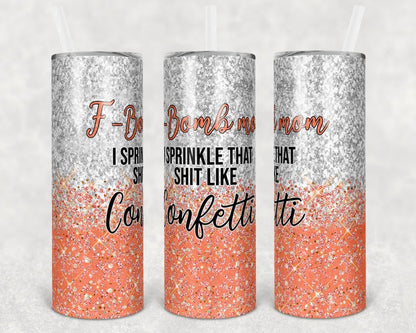 F Mom, I Sprinkle That Shit Like Confetti Stainless Steel Tumbler