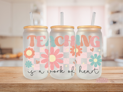 Teaching Is A Work Of Heart Glass Cup