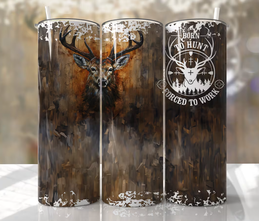 Born To Hunt, Forced To Work Stainless Steel Tumbler