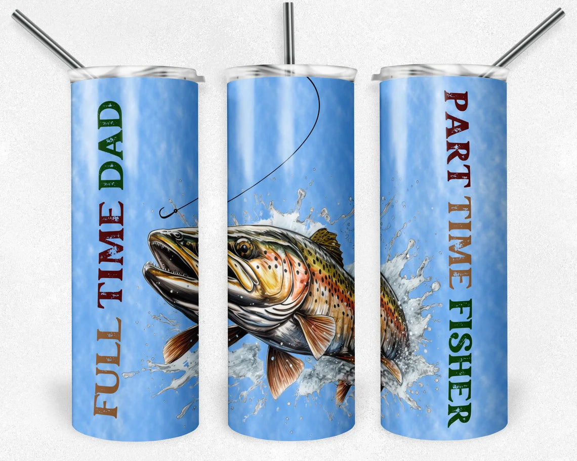 Full Time Dad, Part Time Fisher Stainless Steel Tumbler