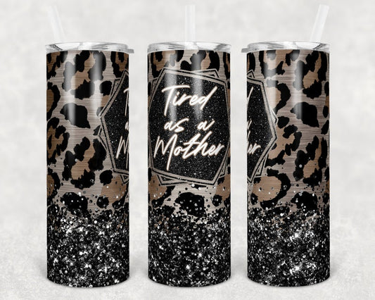 Leopard Tired As A Mother Stainless Steel Tumbler