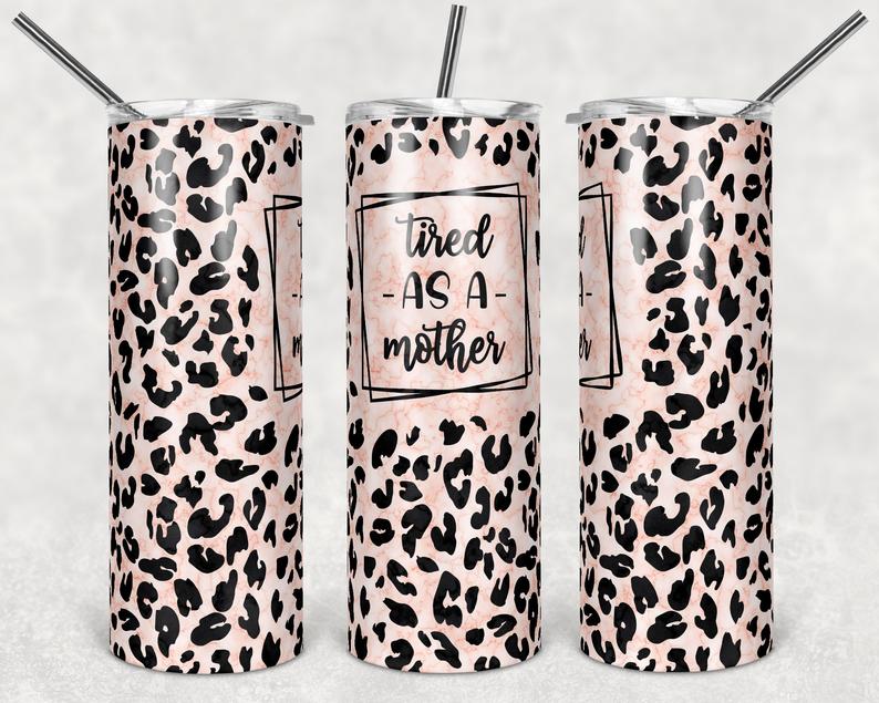 Leopard Tired As A Mother Stainless Steel Tumbler