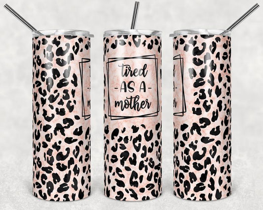 Leopard Tired As A Mother Stainless Steel Tumbler