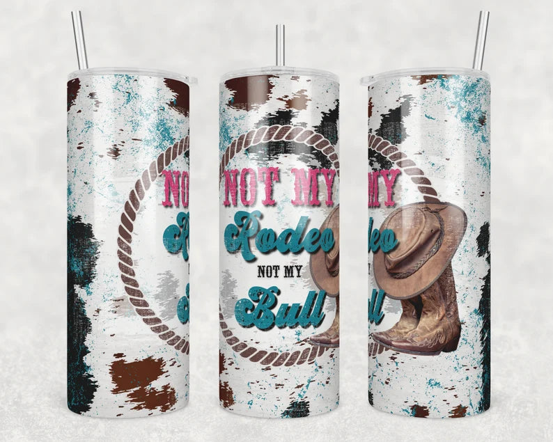 Not My Rodeo Not My Bull Stainless Steel Tumbler